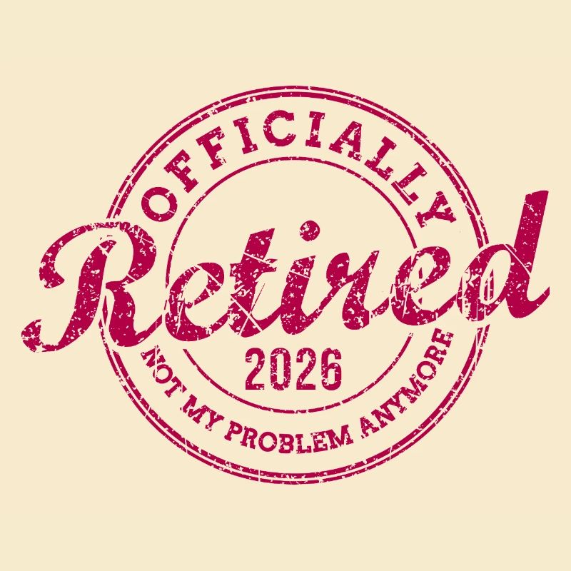 Officially Retired 2026 Not My Problem Anymore