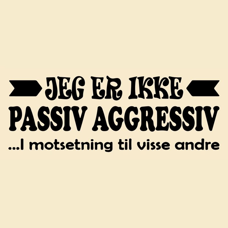 Ich bin nicht passiv-aggressiv.