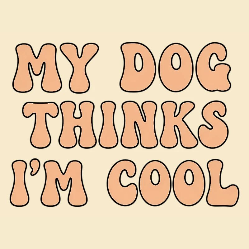 My Dog Thinks I’m Cool – Hunde Spruch
