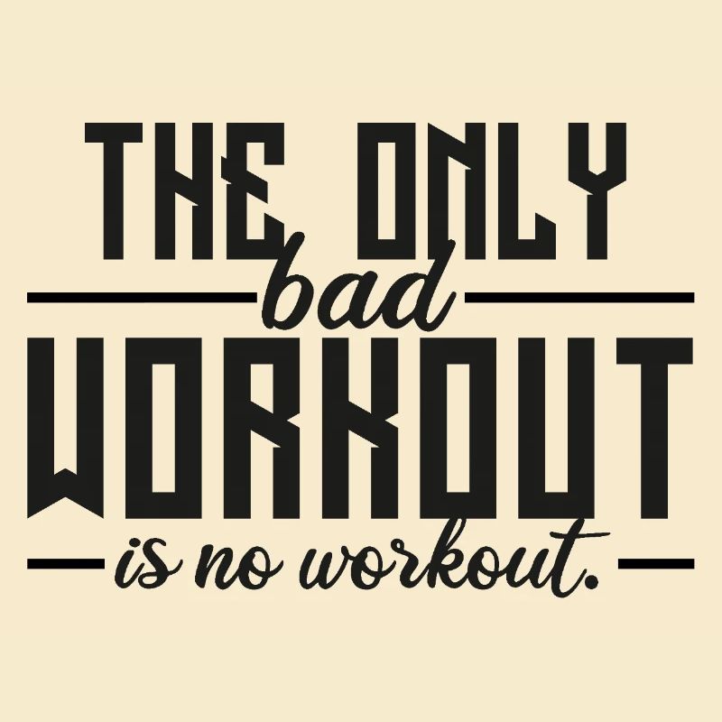 The Only Bad Workout Is No Workout