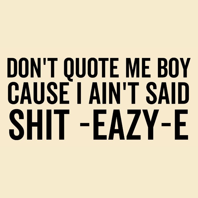 Ne me cite pas mon garçon parce que je n’ai pas dit merde Eazy-e