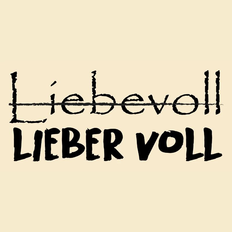 Liebevoll oder lieber voll?