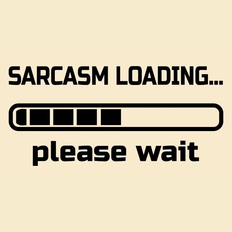 sarcasm loading… please wait. Humor