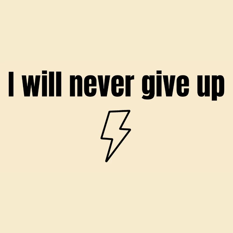 I will never give up
