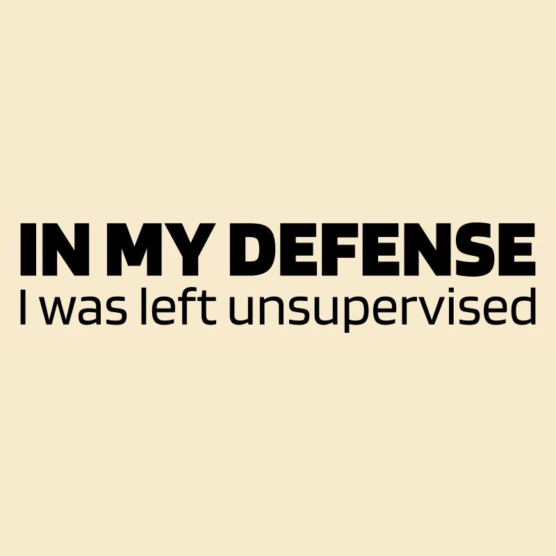 In my defense - I was left unsupervised