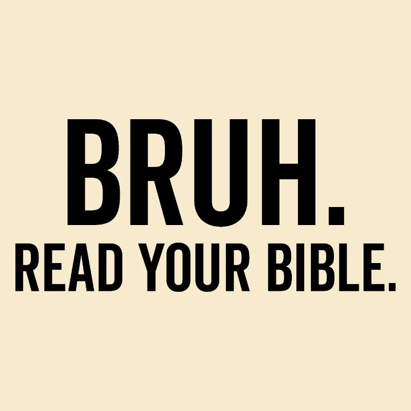 Bruh Read Your Bible