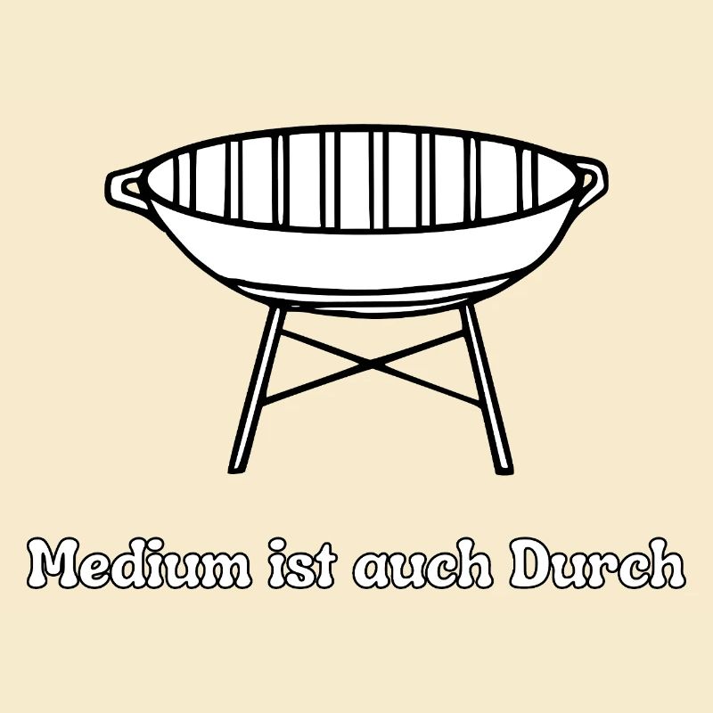 Grill Spruch: Medium Ist auch durch