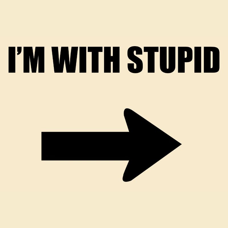 I'm with stupid - black