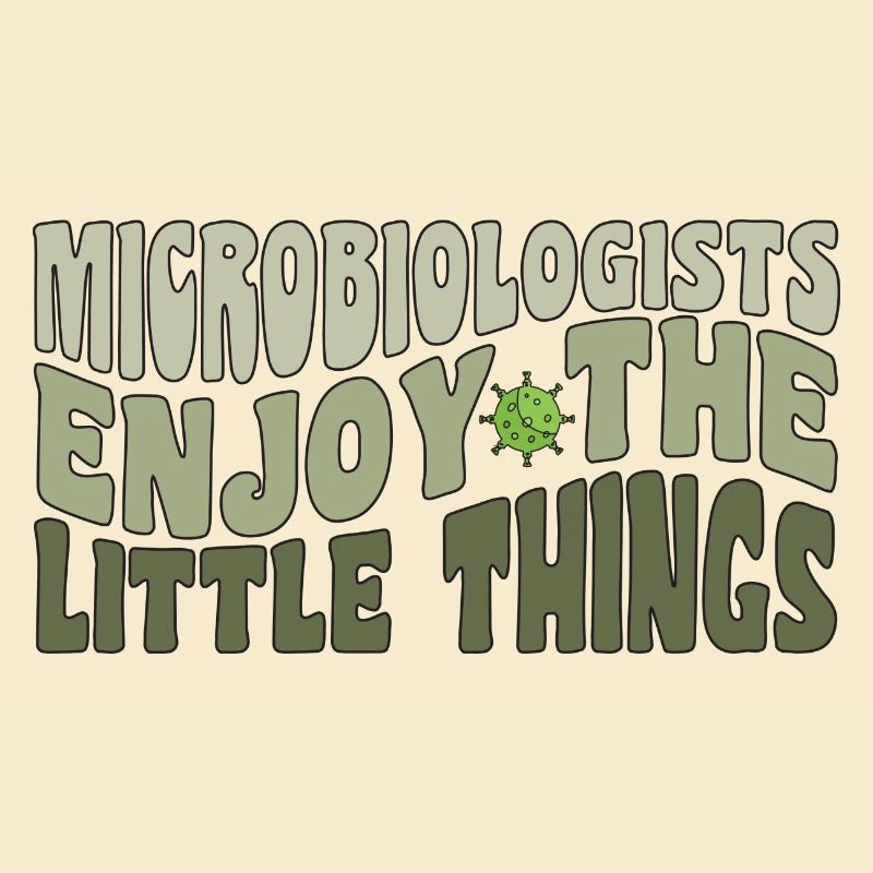 Microbiologists Enjoy The Little Things Funny