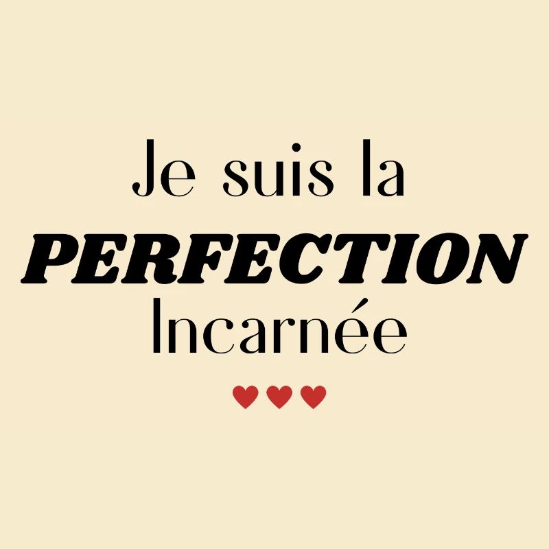 Ich bin die fleischgewordene Perfektion