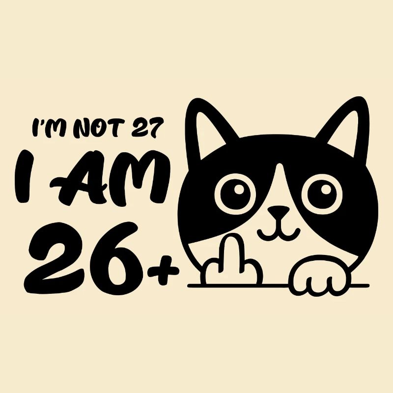 Ich bin nicht 27, ich bin 26 plus 1 Mittelfinger Katze Flip