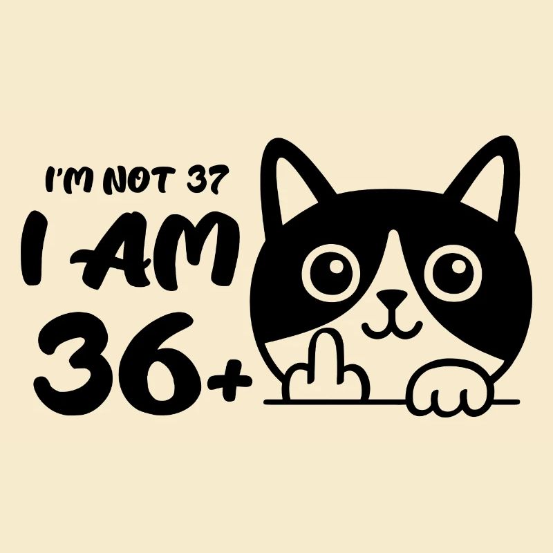 Ich bin nicht 37, ich bin 36 plus 1 Mittelfinger Katze Flip