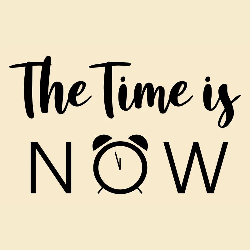 The Time is NOW