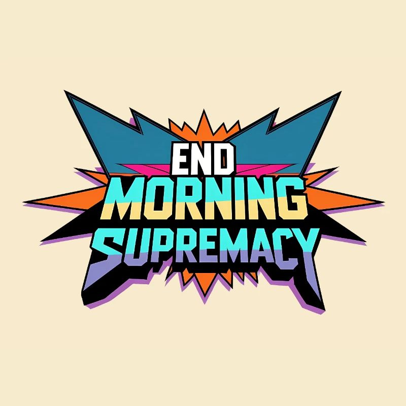 End Morning Supremacy