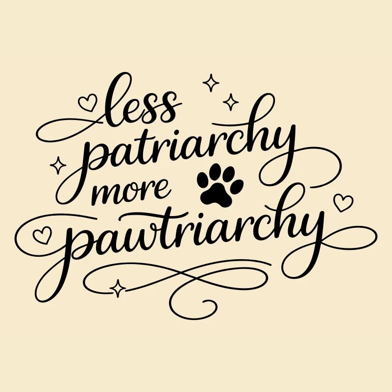 less patriarchy, more pawtriarchy