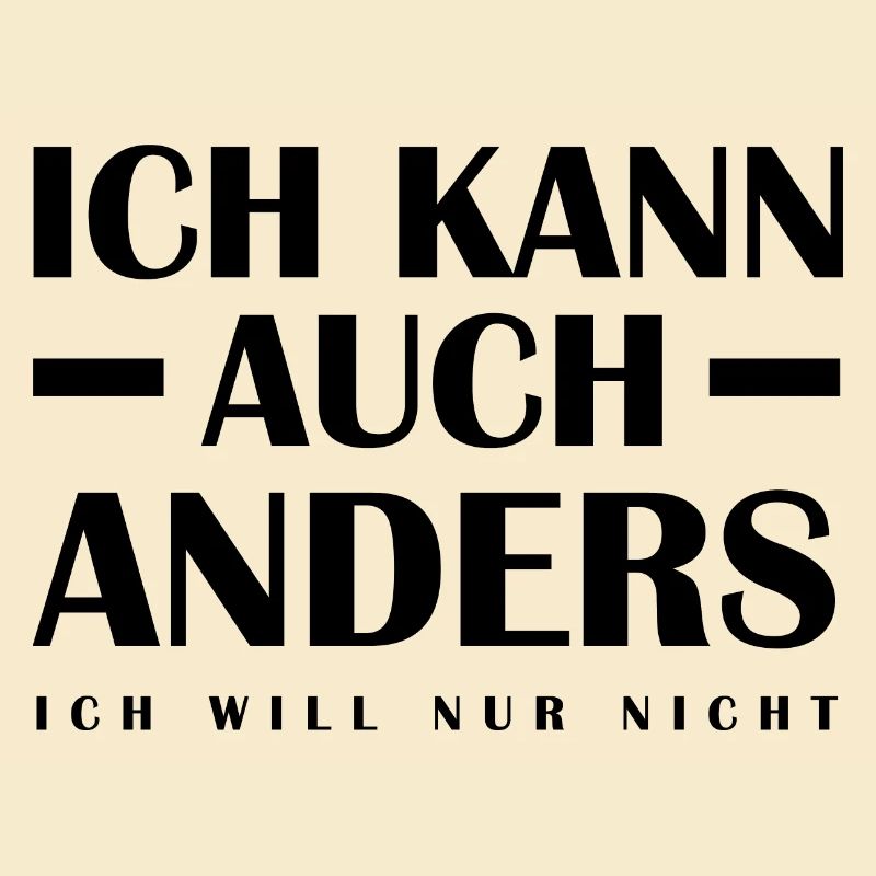 Ich kann auch anders - Ich will nur nicht - Spruch