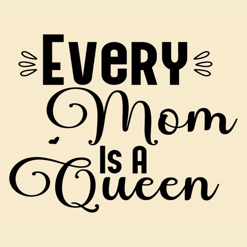 Every Mom Is A Queen