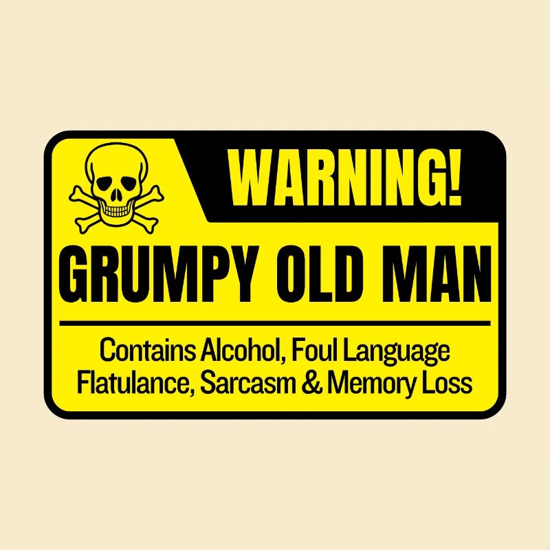 Funny Grumpy Old Man Warning Sign