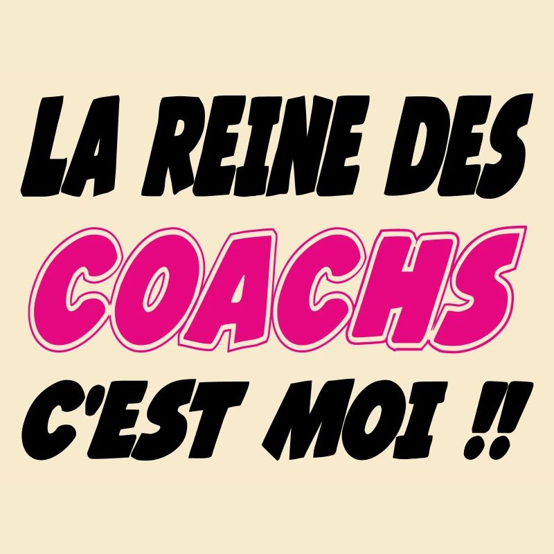 La reine des COACHS c'est moi !!!