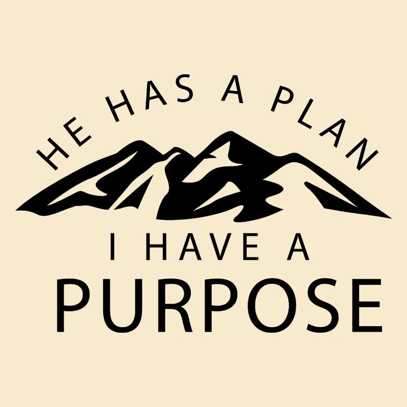 he has a plan i have a purpose