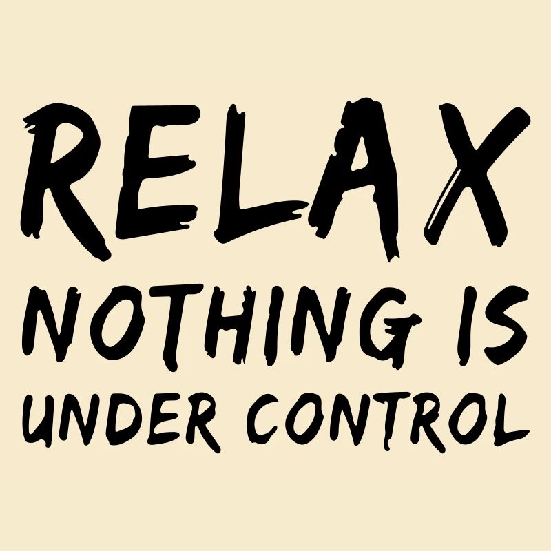relax, nothing is under control