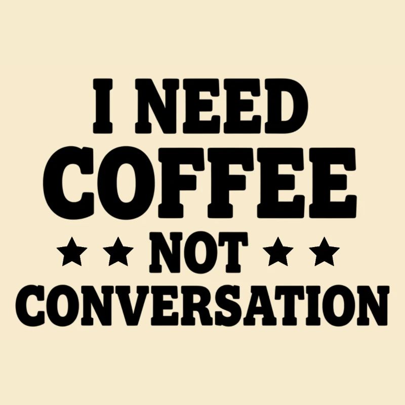 I Need Coffee Not Conversation – Morgenmuffel