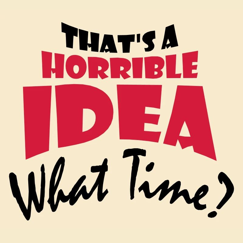 C’est une idée horrible