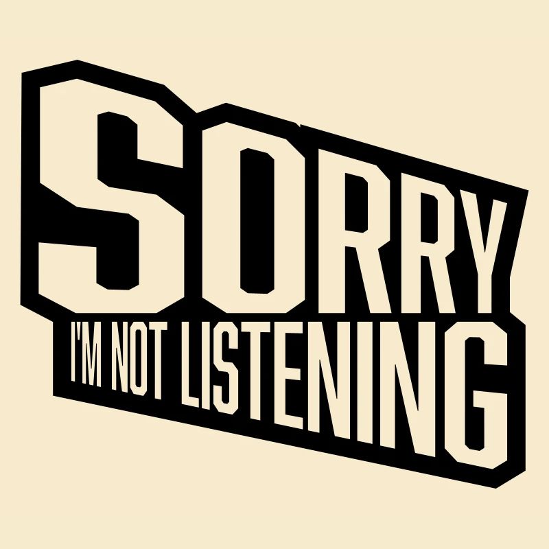désolé de ne pas écouter