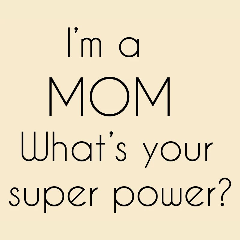 Ich bin eine Mutter, was ist deine Superkraft?