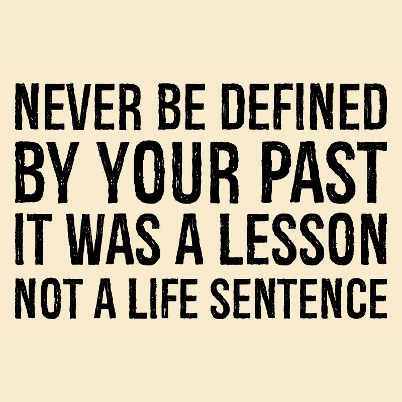never be defined by your past it was a lesson