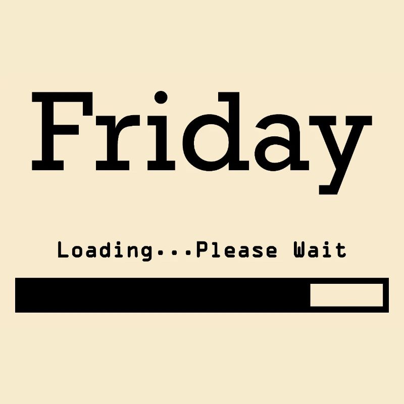 Friday Loading: Finally Friday & Weekend