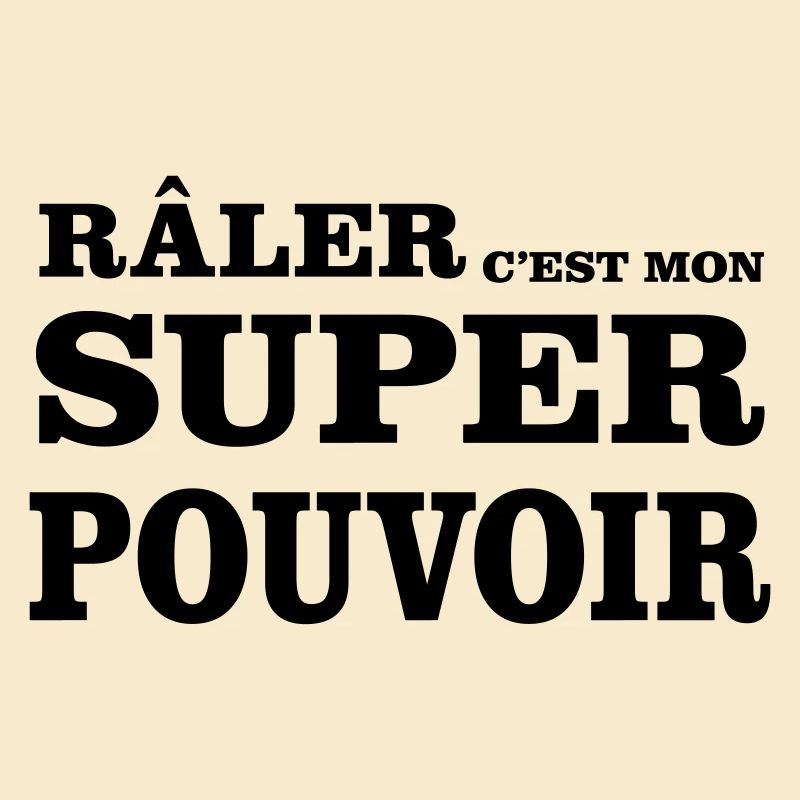Râler C'est Mon SUPER POUVOIR