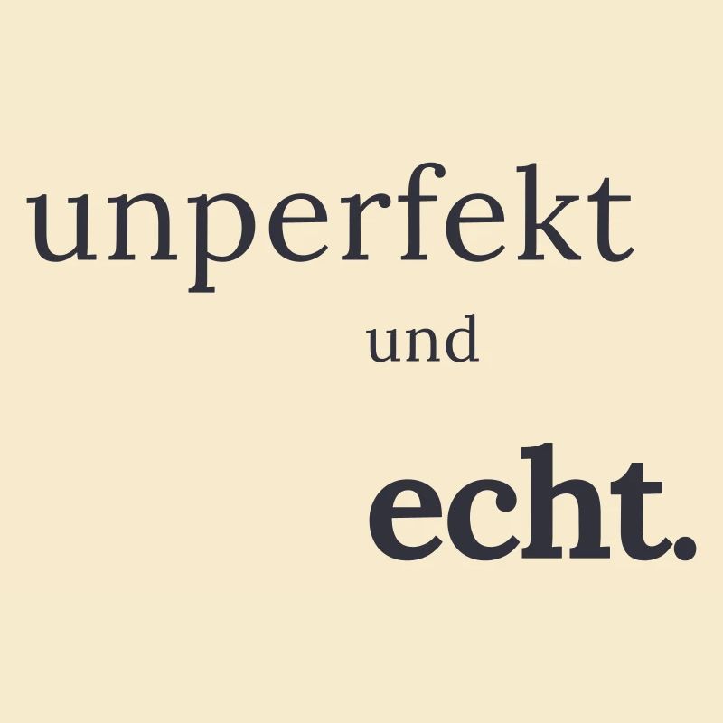 unperfekt und echt