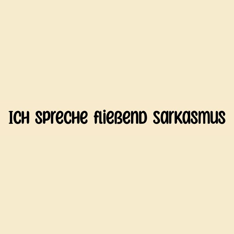 Ich spreche fließend Sarkasmus
