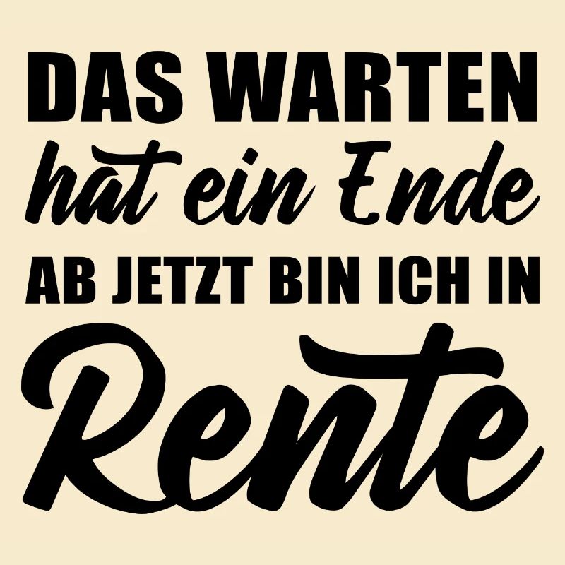 Das Warten hat ein Ende ab jetzt bin ich in Rente