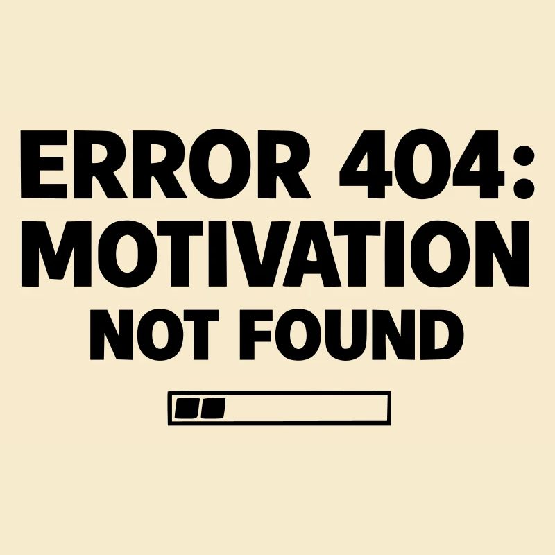 ERROR 404: Motivation Not Found | Minimal Typo