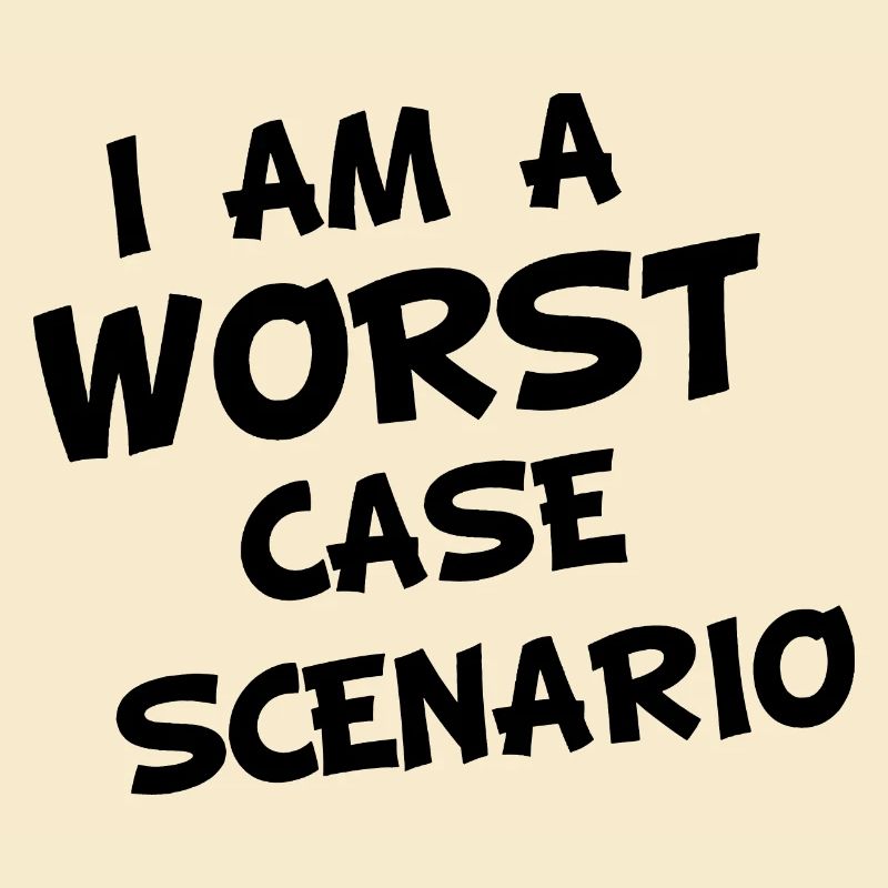 I am a worst case Scenario