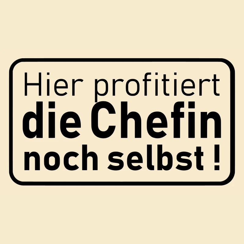 die Chefin noch selbst