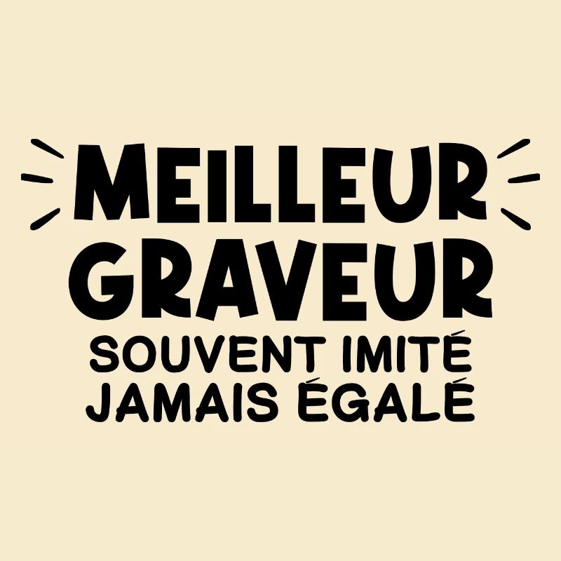 Graveur | Je suis le meilleur Graveur