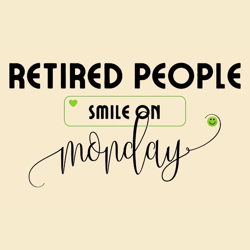 Retirees smile on Monday retirement saying.