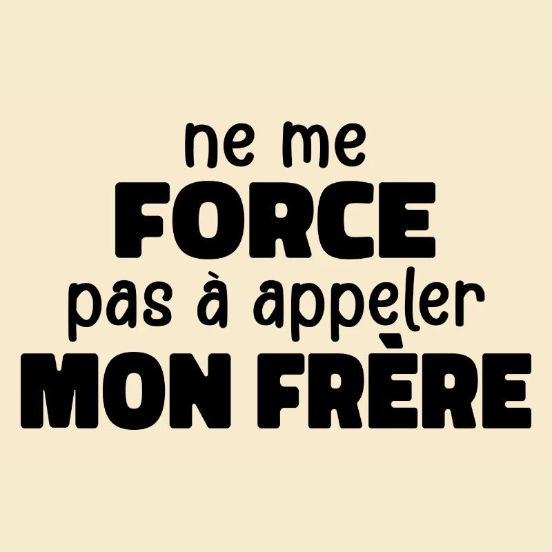 Ne Me Force Pas à Appeler Mon Frère