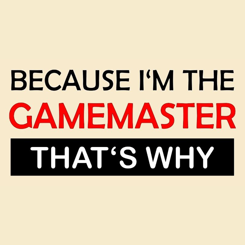 Because I'm the gamemaster Rollenspiel RPG
