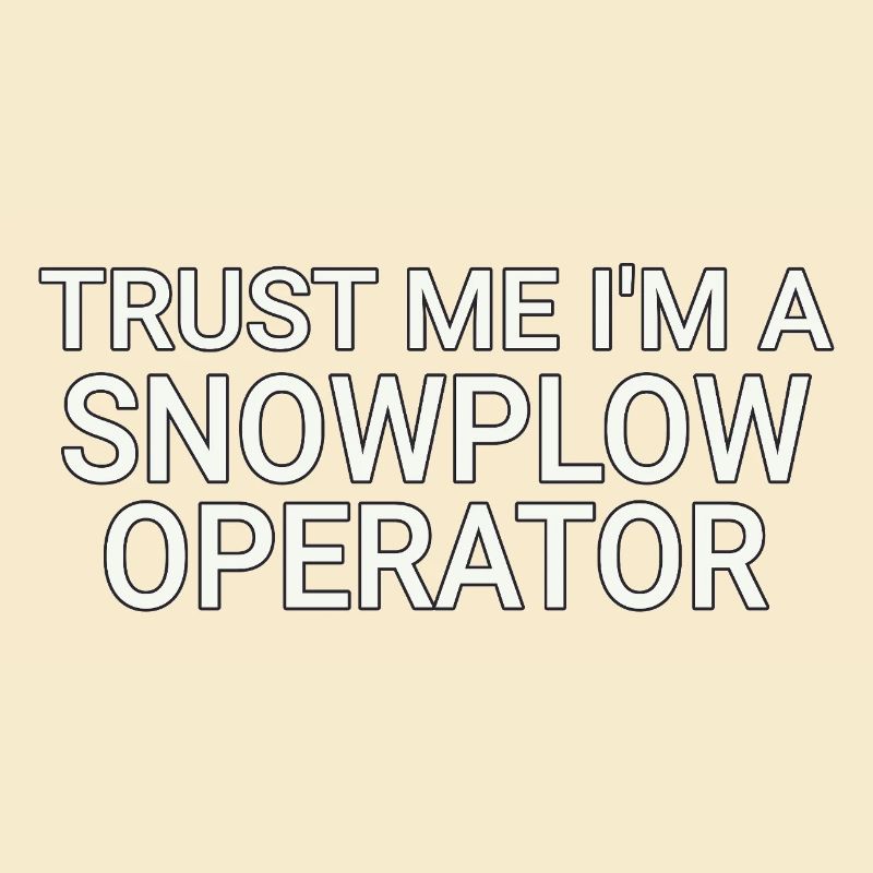 Snowplow Operator Trust Me Schneepflugfahrer