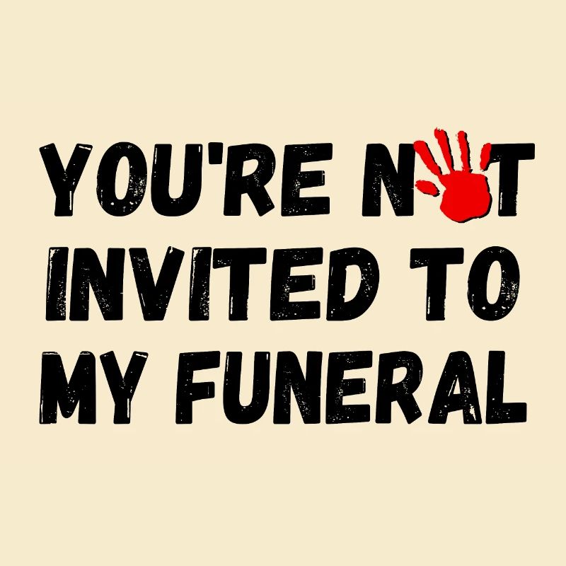 Vous n’êtes pas invité à mes funérailles