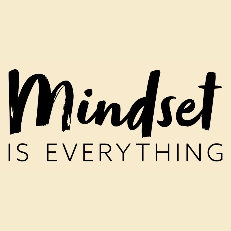 Mindset is everything