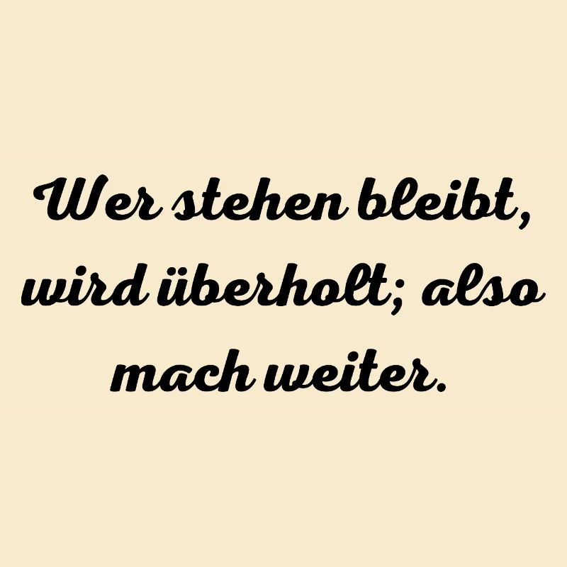 Motivationsspruch:Wer stehen bleibt, wird überholt