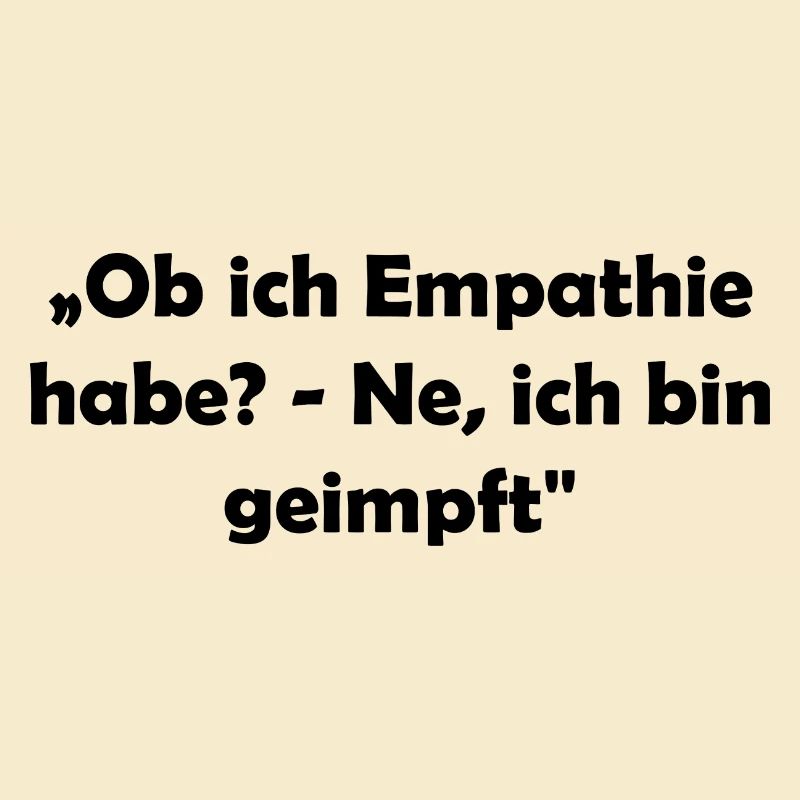 „Ob ich Empathie habe? - Ne, ich bin geimpft"
