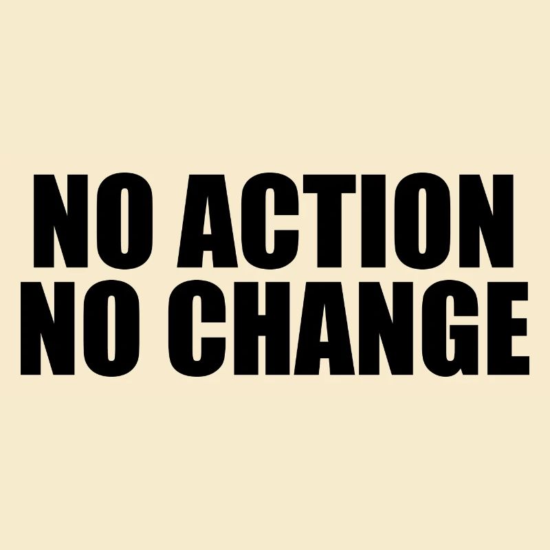 NO ACTION NO CHANGE