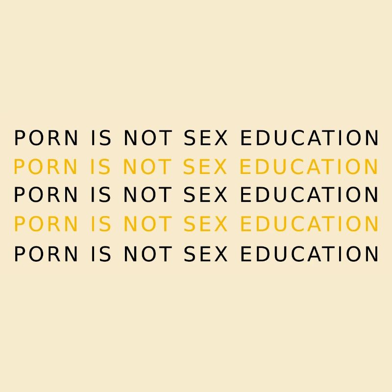 PORN IS NOT EDUCATION