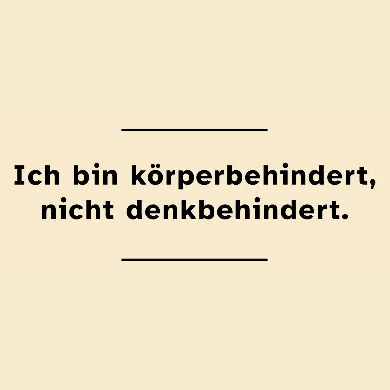 Ich bin körperbehindert, nicht denkbehindert.